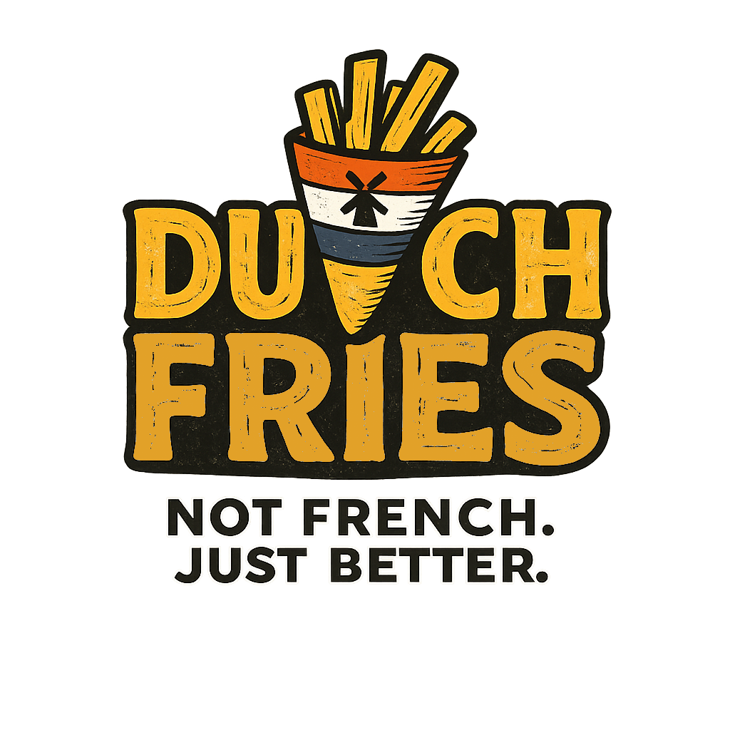 Dutch Fries — Not French. Just Better.